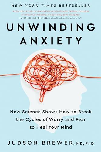 Unwinding Anxiety: New Science Shows How to Break the Cycles of Worry and Fear to Heal Your Mind Cover