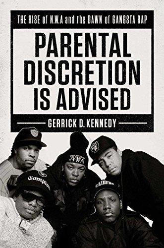 Parental Discretion Is Advised: The Rise of N.W.A and the Dawn of Gangsta Rap Cover