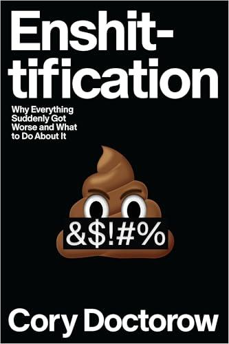 Enshittification: Why Everything Suddenly Got Worse and What to Do About It Cover