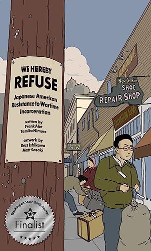 WE HEREBY REFUSE: Japanese American Resistance to Wartime Incarceration cover