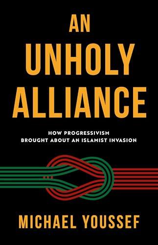 An Unholy Alliance: How Progressivism Brought About an Islamist Invasion Cover