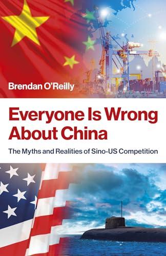 Everyone Is Wrong About China: The Myths and Realities of Sino-US Competition Cover