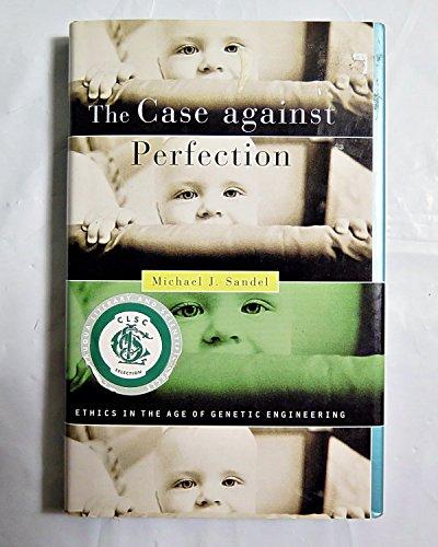The Case against Perfection: Ethics in the Age of Genetic Engineering cover