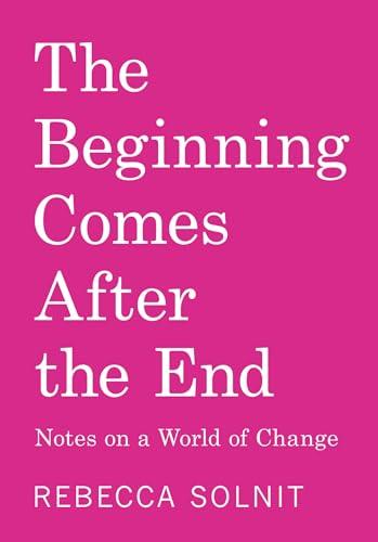 The Beginning Comes After the End: Notes on a World of Change cover