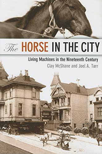 The Horse in the City: Living Machines in the Nineteenth Century (Animals, History, Culture) Cover