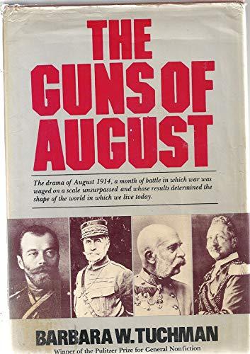 Guns Of August: The Drama of August 1914, a month of battle in which war was waged on a scale unsurpassed and whose results determined the shape of the world in which we live today [Illustrated] Cover