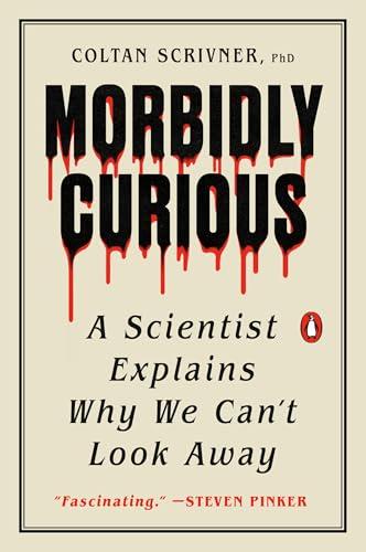 Morbidly Curious: A Scientist Explains Why We Can't Look Away Cover