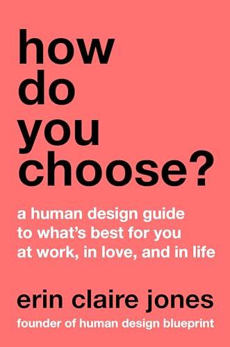 How Do You Choose?: A Human Design Guide to What's Best for You at Work, in Love, and in Life – Unlock Your Potential Through Type, Strategy, and Authority Cover