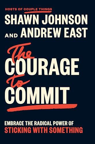 The Courage to Commit: Embrace the Radical Power of Sticking with Something Cover