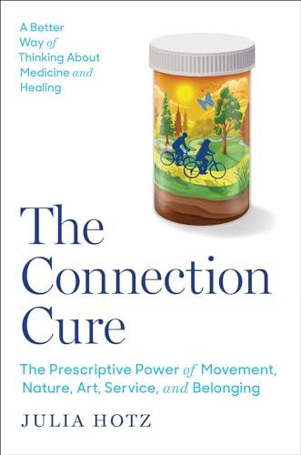 The Connection Cure: The Prescriptive Power of Movement, Nature, Art, Service, and Belonging cover