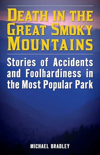Death in the Great Smoky Mountains: Stories of Accidents and Foolhardiness in the Most Popular Park (Death in the National Parks) Cover