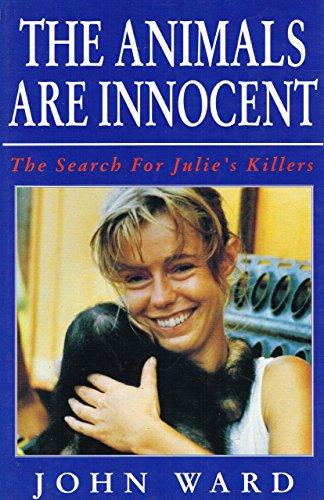 The Animals Are Innocent: "The Search for Julie's Killers" by John Ward (26-Sep-1991) Hardcover cover