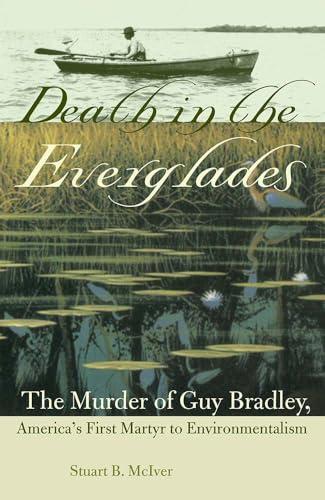 Death in the Everglades: The Murder of Guy Bradley, America's First Martyr to Environmentalism (The Florida History and Culture Series) Cover