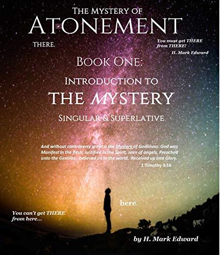 Book One: Introduction to the Mystery: Singular & Superlative (THE MYSTERY OF ATONEMENT 1) Cover