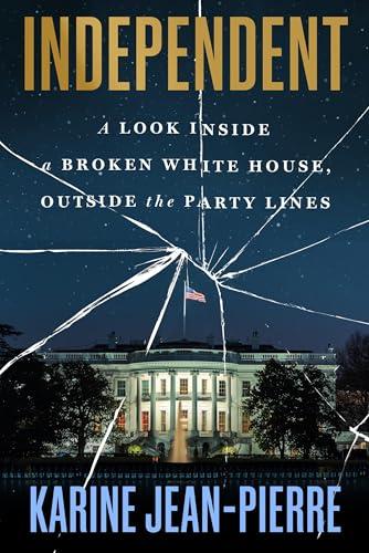 Independent: A Look Inside a Broken White House, Outside the Party Lines Cover