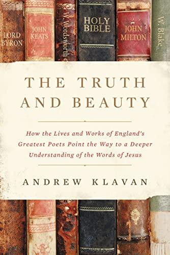 The Truth and Beauty: How the Lives and Works of England's Greatest Poets Point the Way to a Deeper Understanding of the Words of Jesus Cover