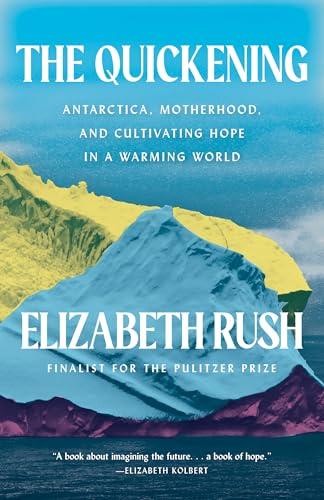 The Quickening: Antarctica, Motherhood, and Cultivating Hope in a Warming World Cover