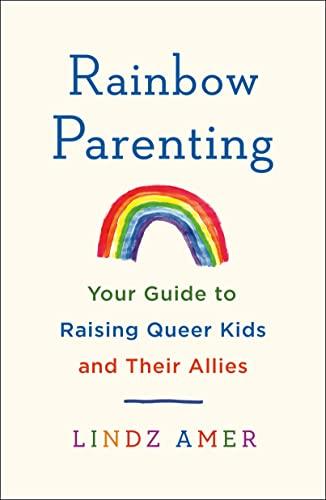 Rainbow Parenting: Your Guide to Raising Queer Kids and Their Allies Cover