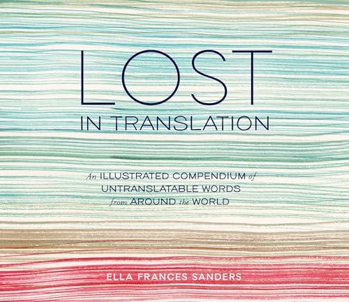 Lost in Translation: An Illustrated Compendium of Untranslatable Words from Around the World Cover