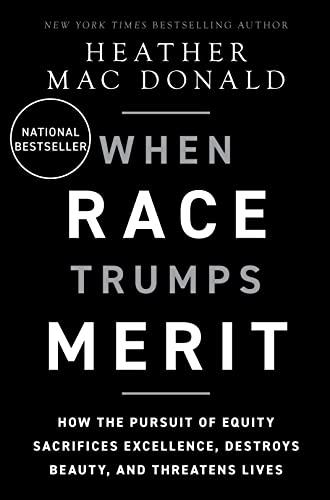When Race Trumps Merit: How the Pursuit of Equity Sacrifices Excellence, Destroys Beauty, and Threatens Lives Cover