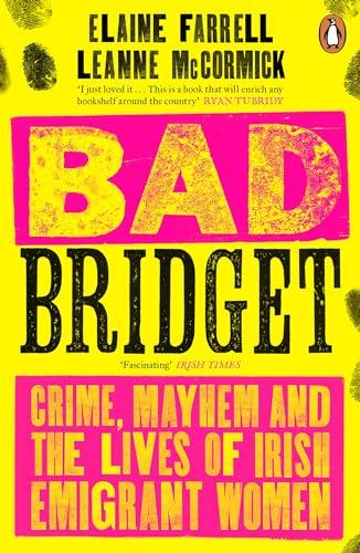Bad Bridget: Crime, Mayhem and the Lives of Irish Emigrant Women Cover