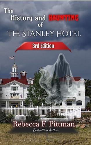 The History and Haunting of the Stanley Hotel 3rd Edition: NEW updates on the hotel's ghost stories, Stanley Film Center, and more. Cover