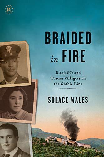 BRAIDED IN FIRE: Black GIs and Tuscan Villagers on the Gothic Line 1944 Cover