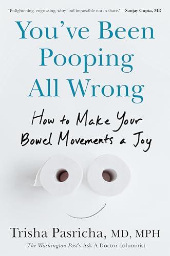 You've Been Pooping All Wrong: How to Make Your Bowel Movements a Joy Cover