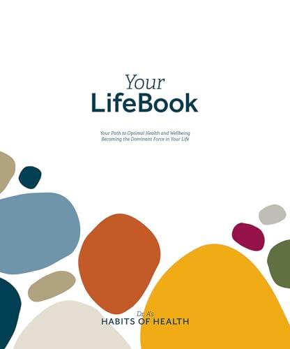 Your LifeBook: Your Path to Optimal Health and Wellbeing, Becoming the Dominant Force in Your Life Cover
