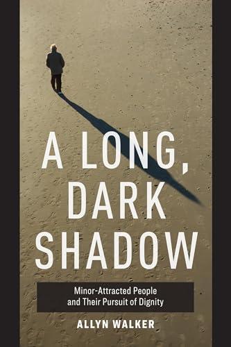 Long, Dark Shadow: Minor-Attracted People and Their Pursuit of Dignity Cover