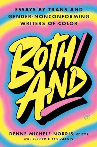 Both/And: Essays by Trans and Gender-Nonconforming Writers of Color―A Moving Anthology Celebrating Joy, Heartbreak, and Self-Discovery Cover