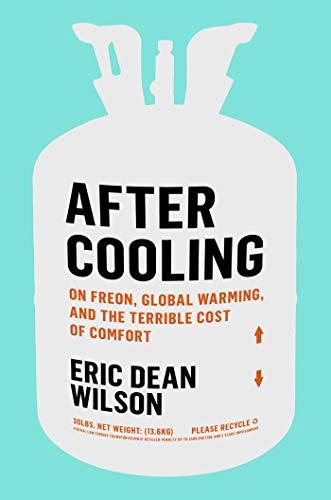 After Cooling: On Freon, Global Warming, and the Terrible Cost of Comfort Cover