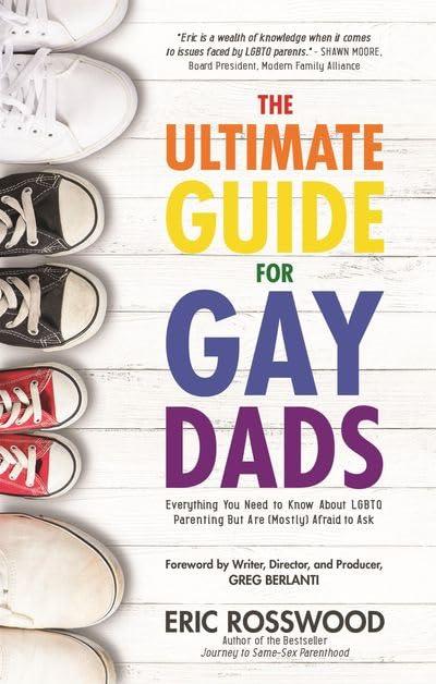 The Ultimate Guide for Gay Dads: Everything You Need to Know About LGBTQ Parenting But Are (Mostly) Afraid to Ask Cover