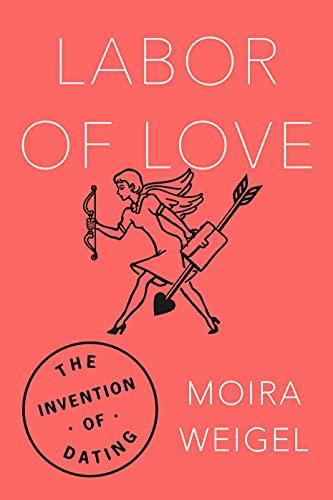 Labor of Love: The Invention of Dating Cover