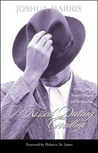 I Kissed Dating Goodbye: A New Attitude Toward Relationships and Romance Cover