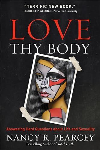 Love Thy Body: Answering Hard Questions about Life and Sexuality cover