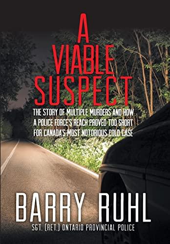 A Viable Suspect: The Story of multiple murders and how a police force's reach proved too short for Canada's most notorious cold case. Cover