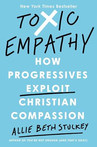 Toxic Empathy: How Progressives Exploit Christian Compassion Cover