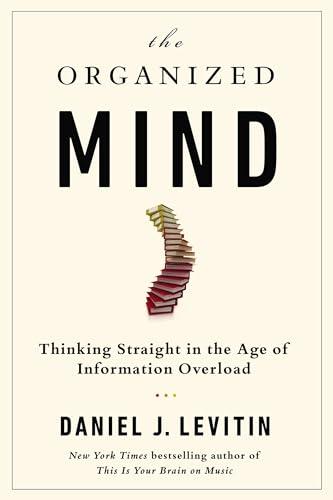 The Organized Mind: Thinking Straight in the Age of Information Overload Cover