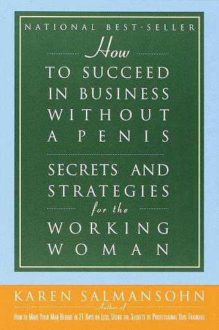 How to Succeed in Business without a Penis: Secrets and Strategies for the Working Woman Cover
