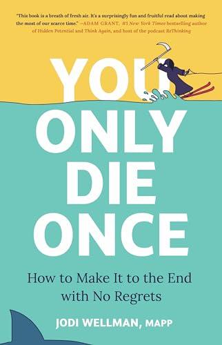 You Only Die Once: How to Make It to the End with No Regrets Cover