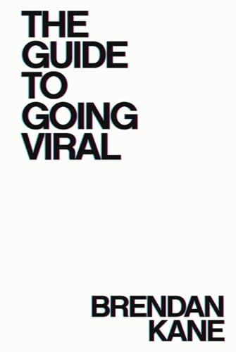 The Guide to Going Viral: The Art and Science of Succeeding on Social Media Cover