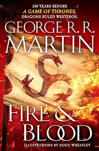 Fire & Blood: 300 Years Before A Game of Thrones (The Targaryen Dynasty: The House of the Dragon) Cover