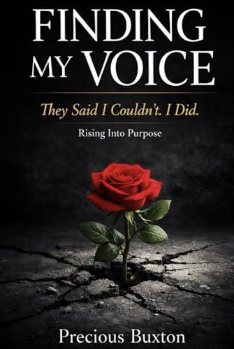 Finding My Voice: They Said I Couldn’t. I Did. Rising Into Purpose Cover