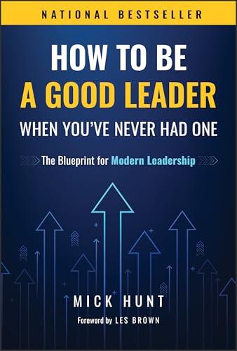 How to Be a Good Leader When You've Never had One: The Blueprint for Modern Leadership Cover