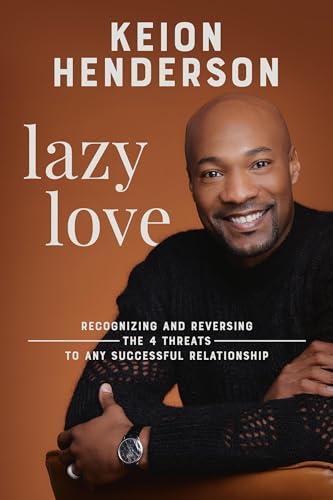Lazy Love: Recognizing and Reversing the 4 Threats to any Successful Relationship Cover