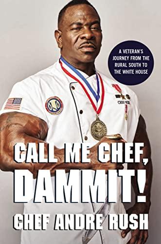 Call Me Chef, Dammit!: A Veteran’s Journey from the Rural South to the White House Cover