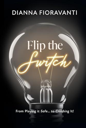 Flip the Switch: From Playing it Safe... to Crushing It! Cover