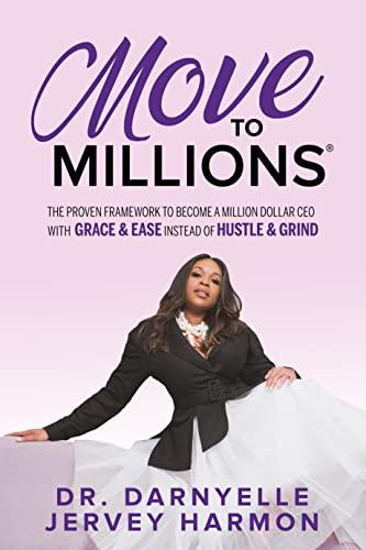 Move to Millions: The Proven Framework to Become a Million Dollar CEO with Grace & Ease Instead of Hustle & Grind Cover