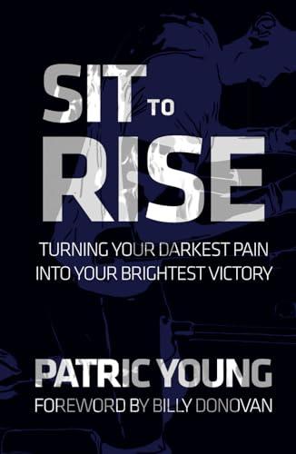 Sit to Rise: Turning Your Darkest Pain into Your Brightest Victory Cover